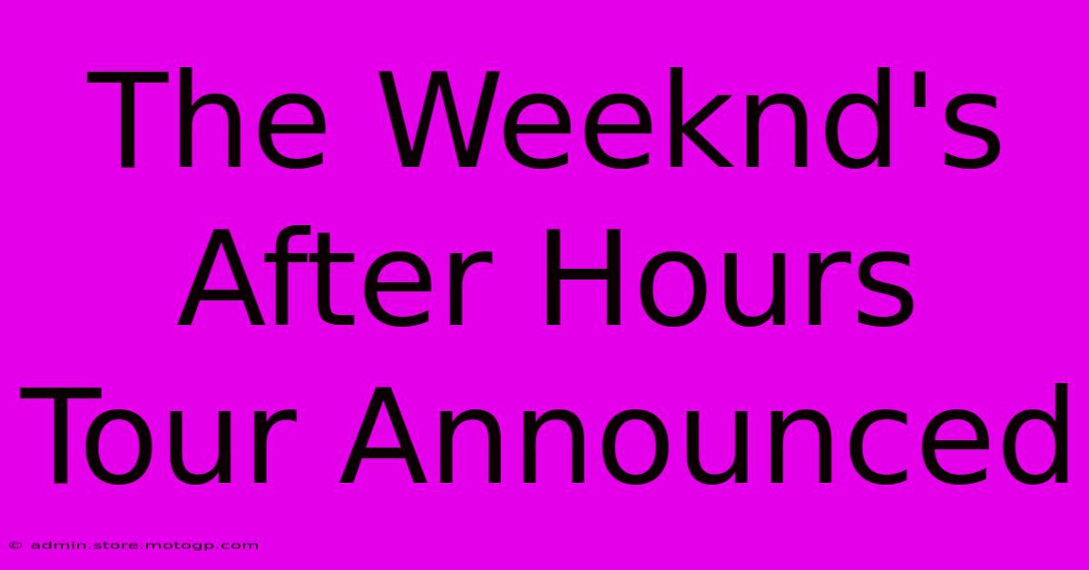 The Weeknd's After Hours Tour Announced