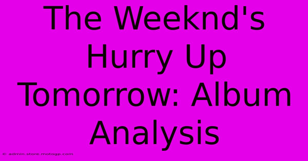 The Weeknd's Hurry Up Tomorrow: Album Analysis