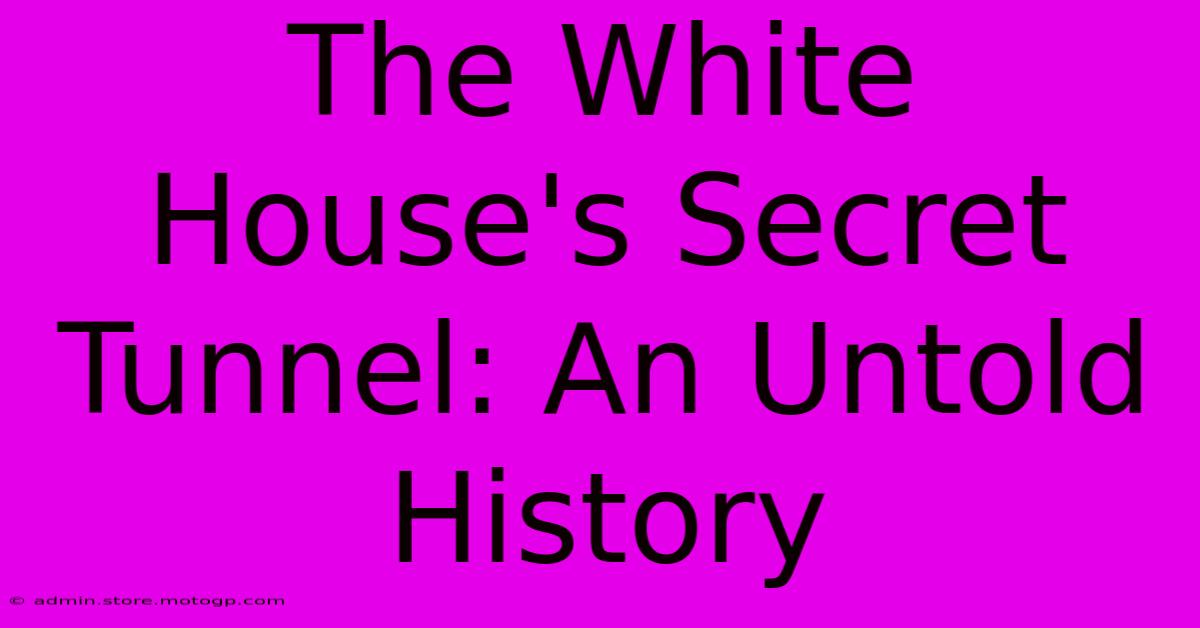 The White House's Secret Tunnel: An Untold History