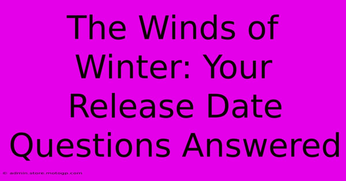 The Winds Of Winter: Your Release Date Questions Answered