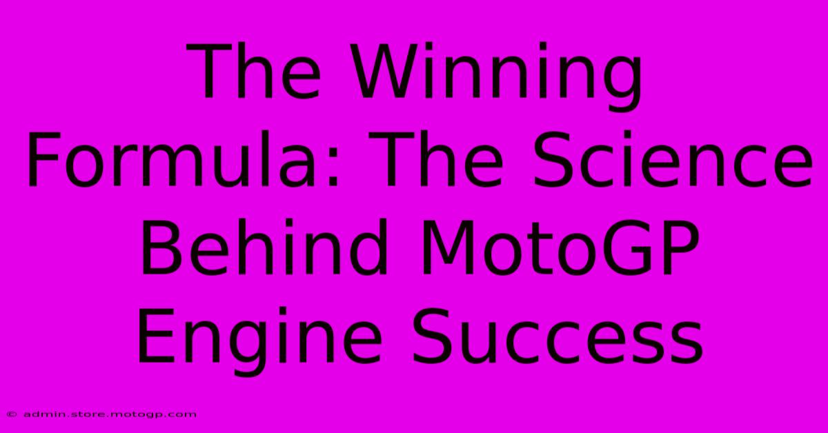 The Winning Formula: The Science Behind MotoGP Engine Success