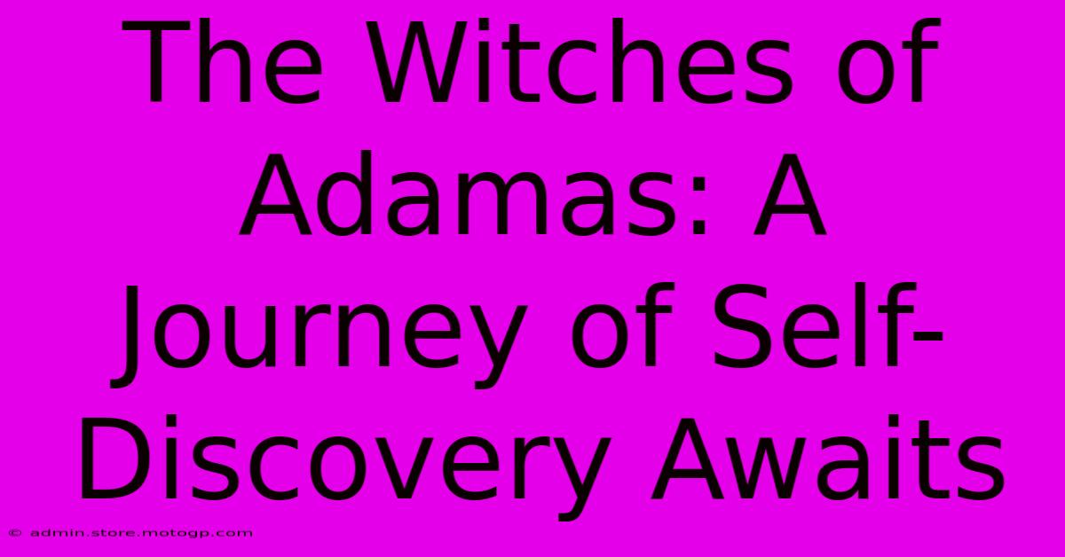 The Witches Of Adamas: A Journey Of Self-Discovery Awaits