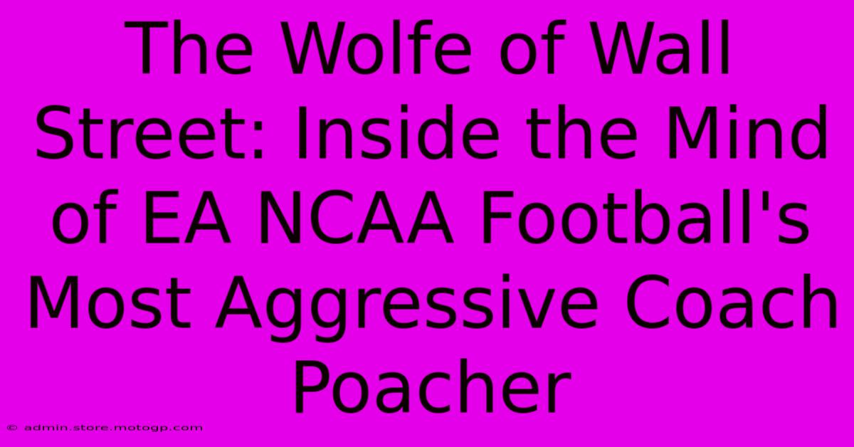 The Wolfe Of Wall Street: Inside The Mind Of EA NCAA Football's Most Aggressive Coach Poacher