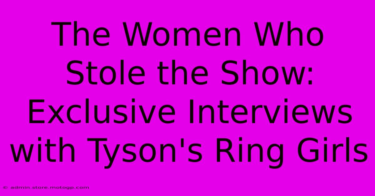 The Women Who Stole The Show: Exclusive Interviews With Tyson's Ring Girls