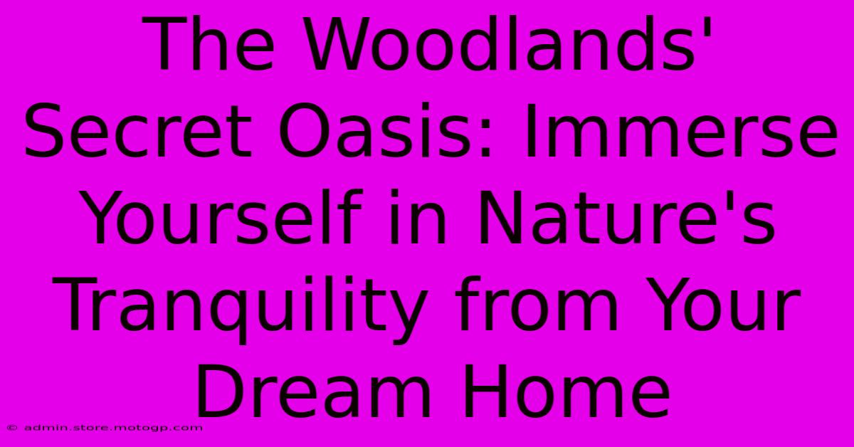 The Woodlands' Secret Oasis: Immerse Yourself In Nature's Tranquility From Your Dream Home