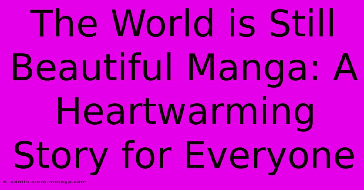 The World Is Still Beautiful Manga: A Heartwarming Story For Everyone