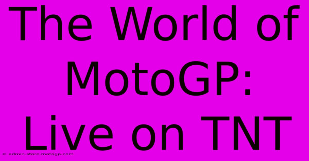 The World Of MotoGP: Live On TNT