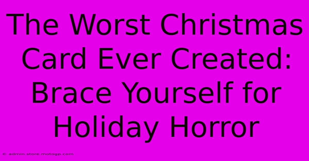 The Worst Christmas Card Ever Created: Brace Yourself For Holiday Horror