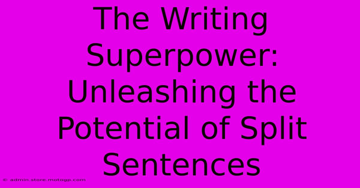 The Writing Superpower: Unleashing The Potential Of Split Sentences