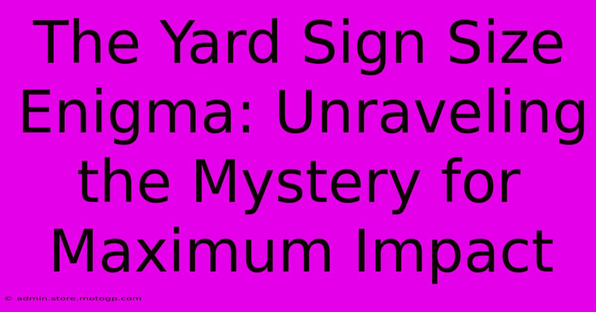 The Yard Sign Size Enigma: Unraveling The Mystery For Maximum Impact