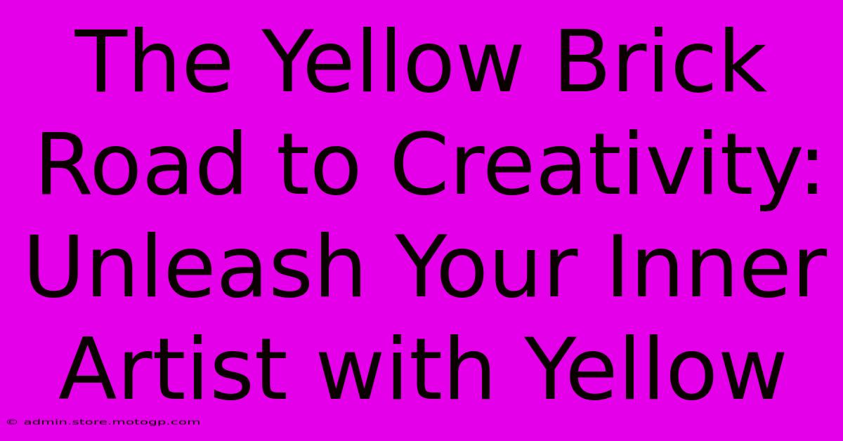 The Yellow Brick Road To Creativity: Unleash Your Inner Artist With Yellow