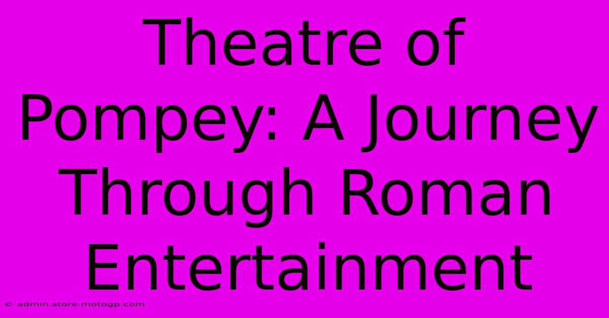 Theatre Of Pompey: A Journey Through Roman Entertainment