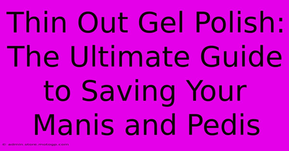 Thin Out Gel Polish: The Ultimate Guide To Saving Your Manis And Pedis