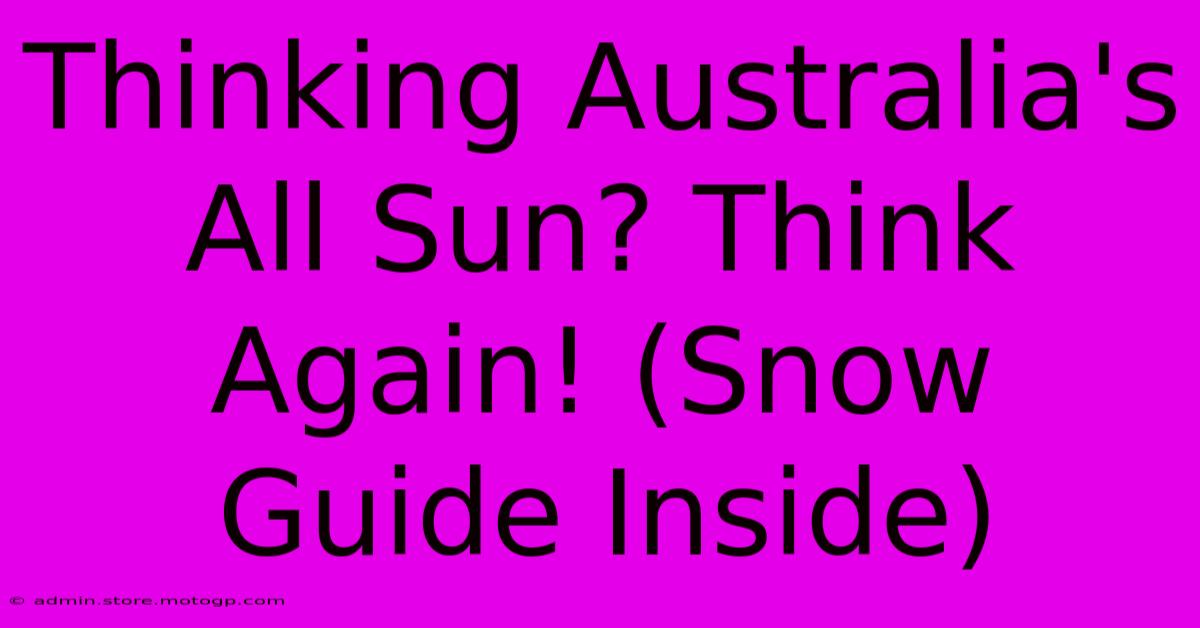 Thinking Australia's All Sun? Think Again! (Snow Guide Inside)