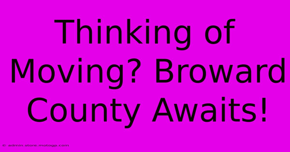 Thinking Of Moving? Broward County Awaits!