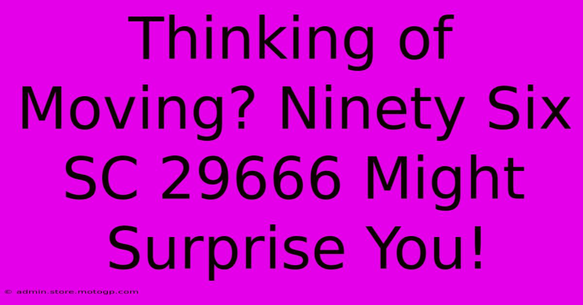 Thinking Of Moving? Ninety Six SC 29666 Might Surprise You!