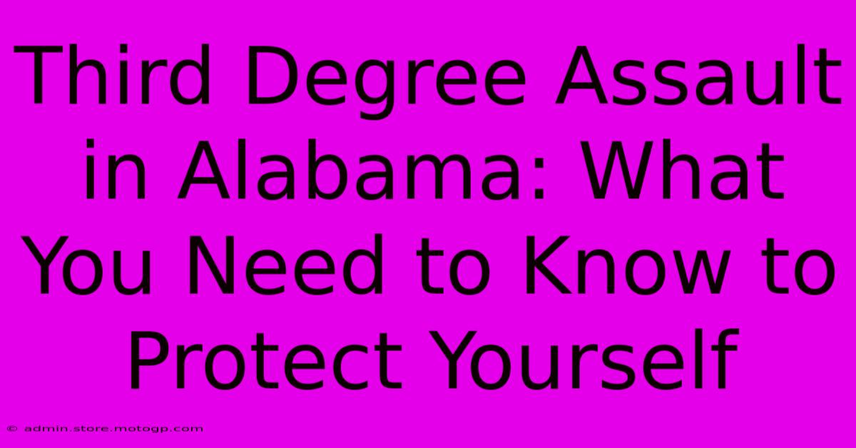 Third Degree Assault In Alabama: What You Need To Know To Protect Yourself