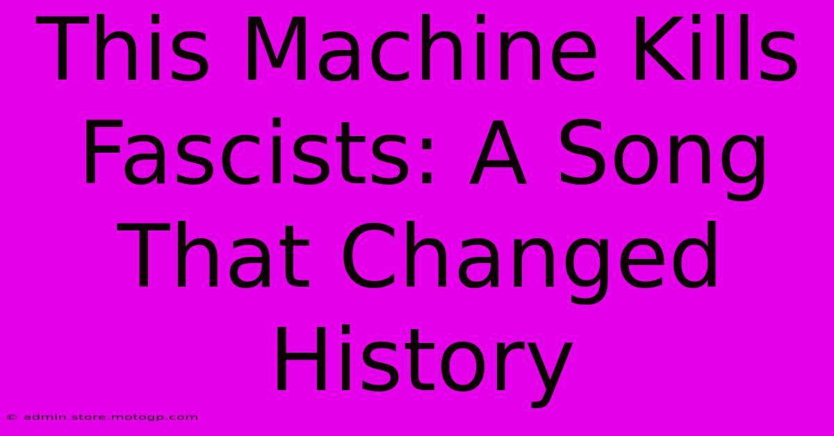 This Machine Kills Fascists: A Song That Changed History