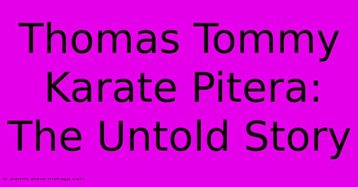 Thomas Tommy Karate Pitera: The Untold Story