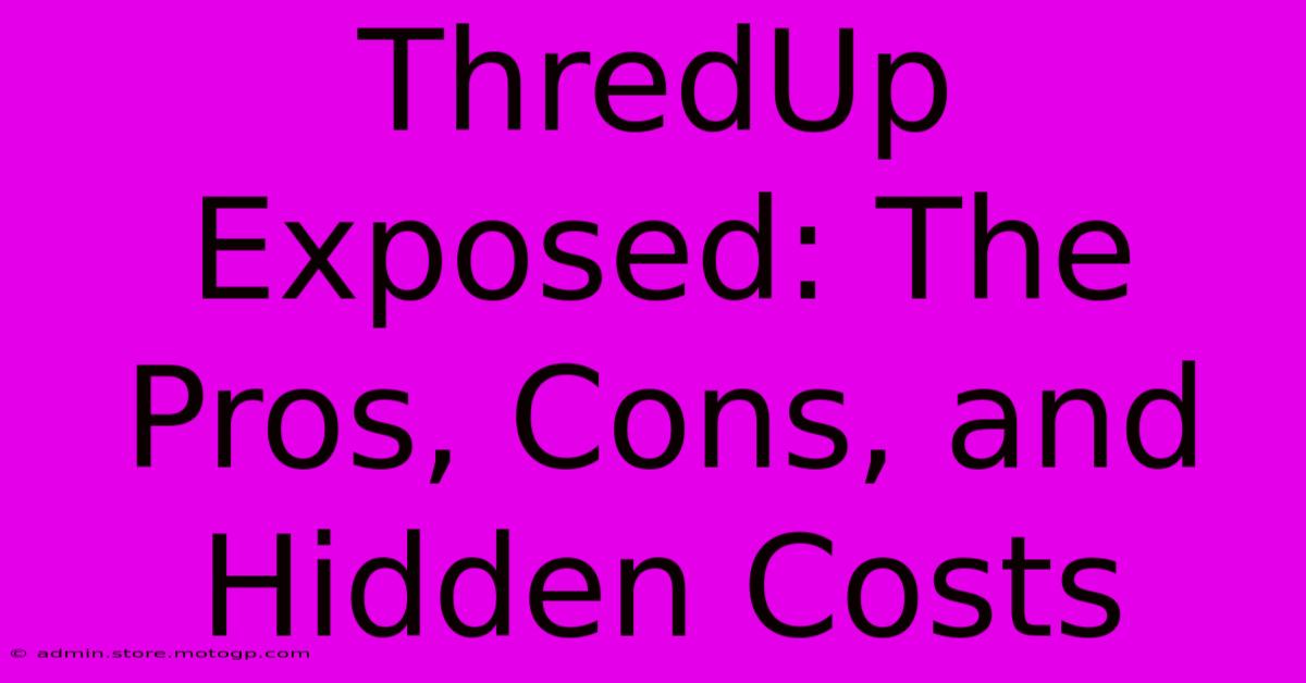 ThredUp Exposed: The Pros, Cons, And Hidden Costs