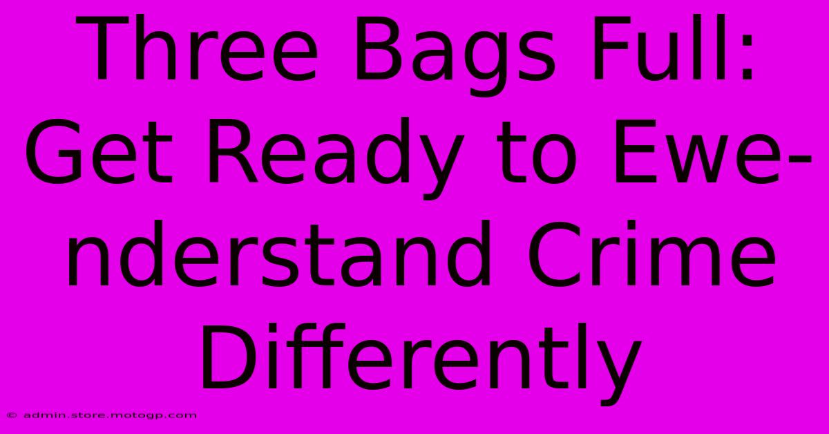 Three Bags Full: Get Ready To Ewe-nderstand Crime Differently