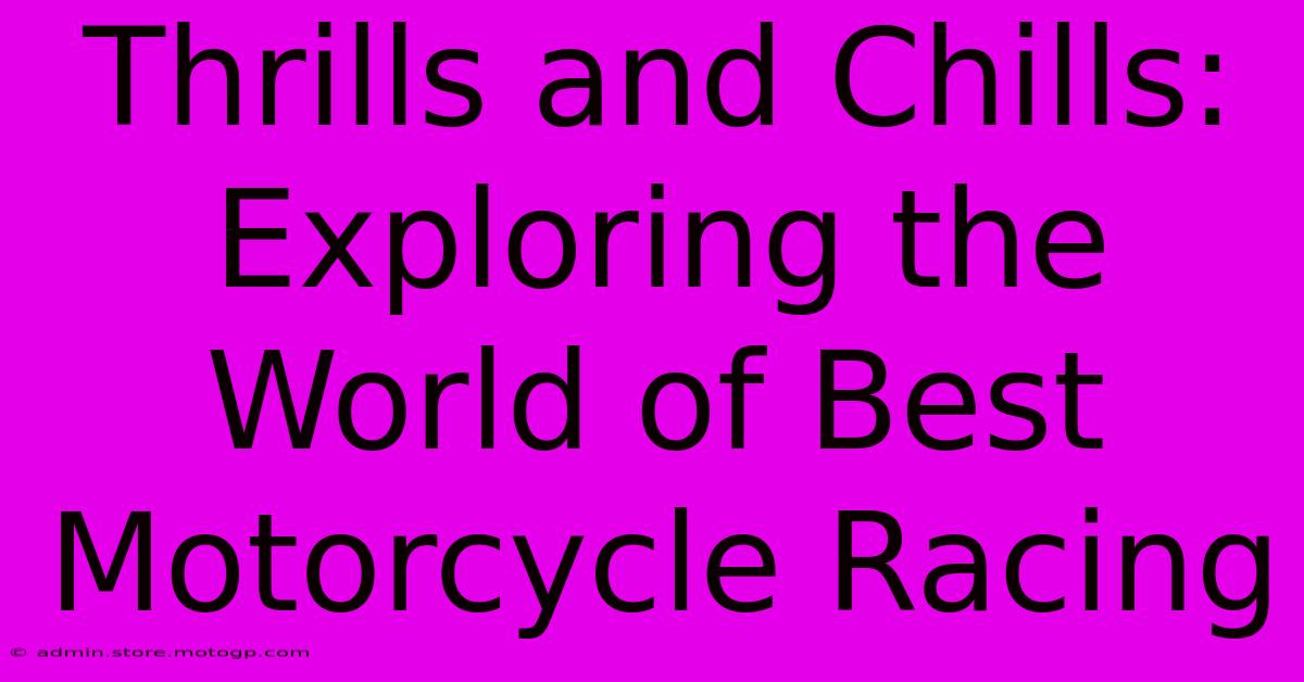 Thrills And Chills: Exploring The World Of Best Motorcycle Racing