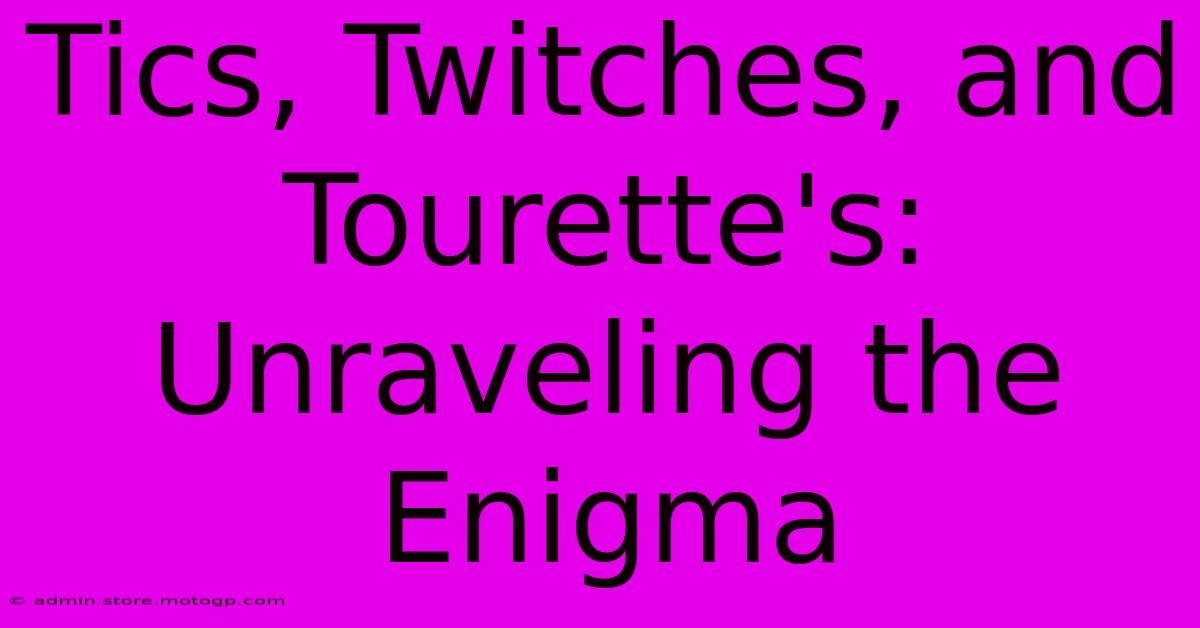 Tics, Twitches, And Tourette's: Unraveling The Enigma