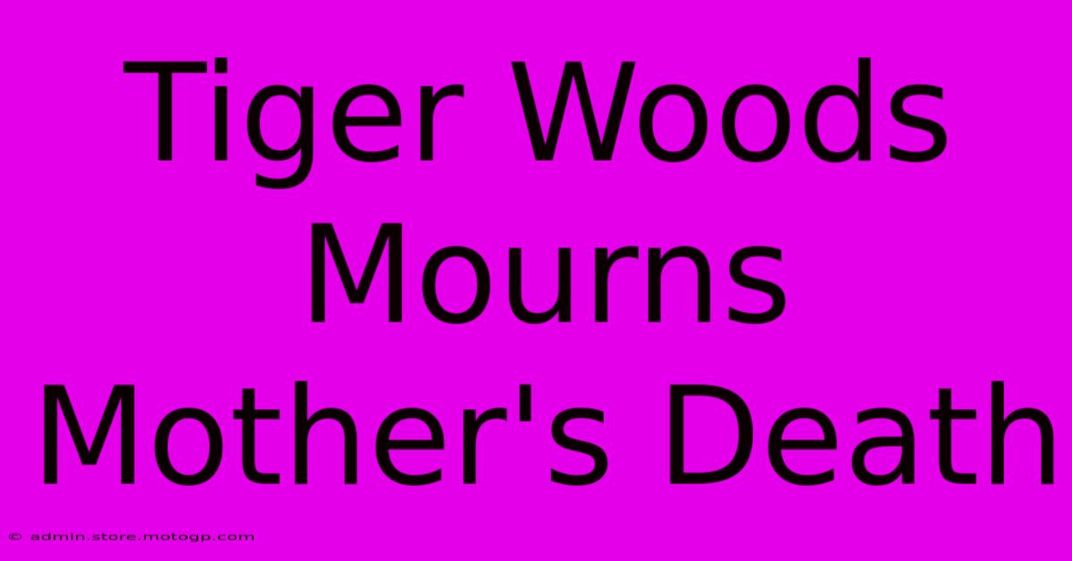 Tiger Woods Mourns Mother's Death