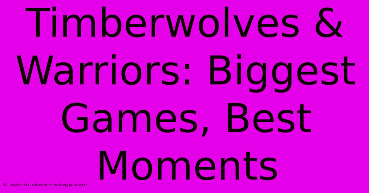 Timberwolves & Warriors: Biggest Games, Best Moments