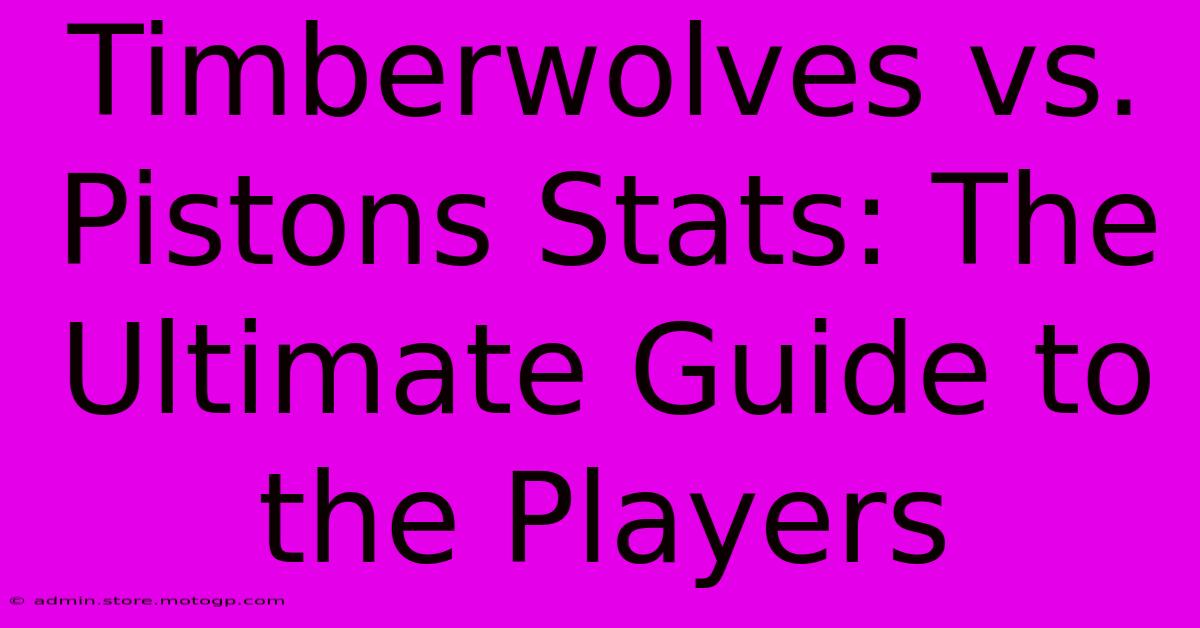 Timberwolves Vs. Pistons Stats: The Ultimate Guide To The Players