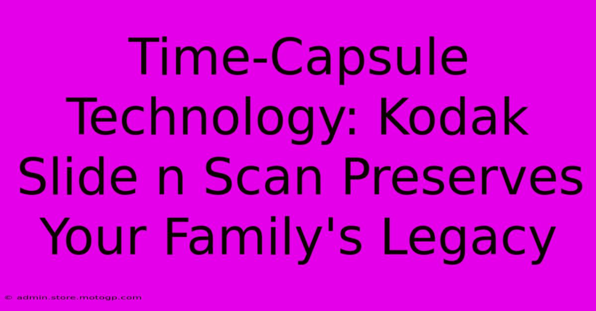 Time-Capsule Technology: Kodak Slide N Scan Preserves Your Family's Legacy