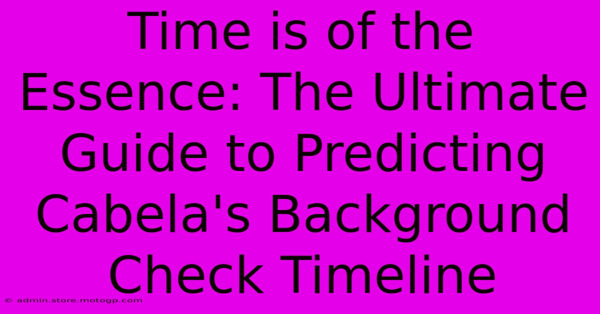 Time Is Of The Essence: The Ultimate Guide To Predicting Cabela's Background Check Timeline