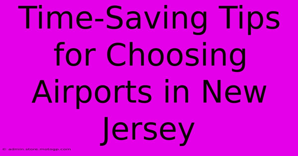 Time-Saving Tips For Choosing Airports In New Jersey