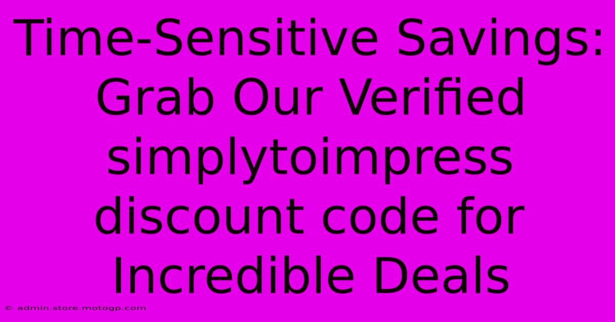 Time-Sensitive Savings: Grab Our Verified Simplytoimpress Discount Code For Incredible Deals