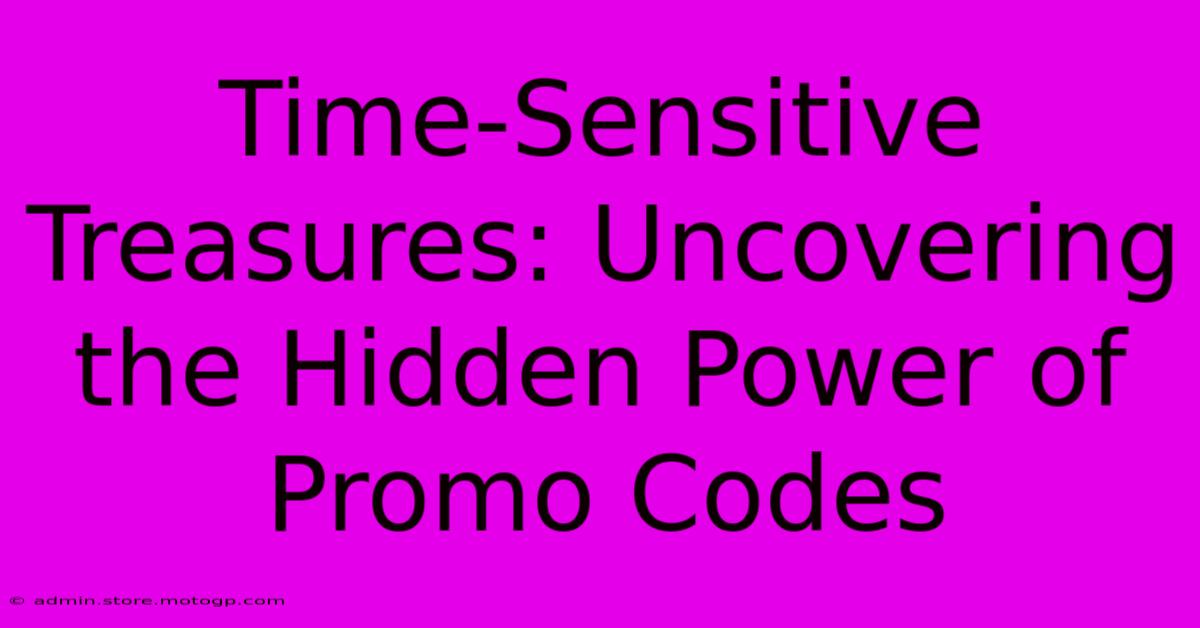 Time-Sensitive Treasures: Uncovering The Hidden Power Of Promo Codes