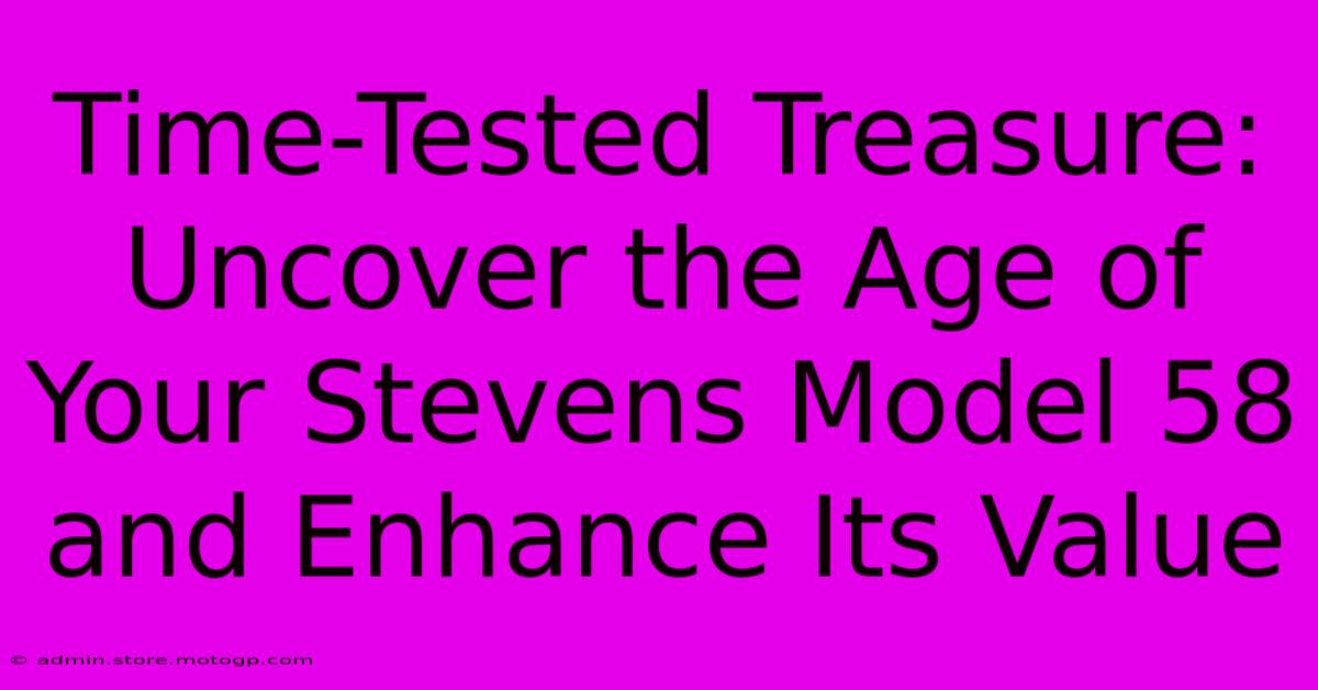 Time-Tested Treasure: Uncover The Age Of Your Stevens Model 58 And Enhance Its Value