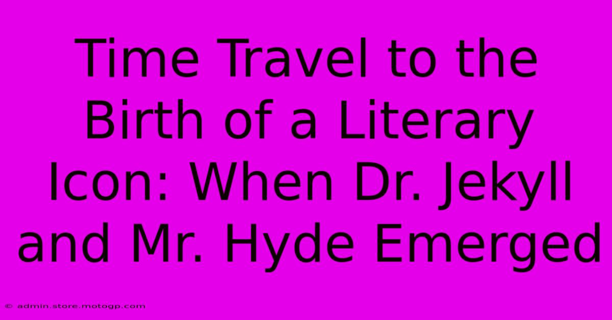 Time Travel To The Birth Of A Literary Icon: When Dr. Jekyll And Mr. Hyde Emerged