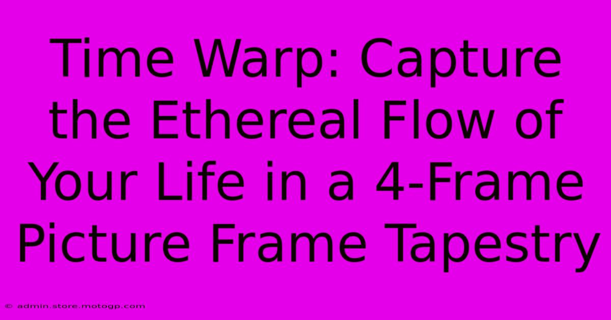 Time Warp: Capture The Ethereal Flow Of Your Life In A 4-Frame Picture Frame Tapestry