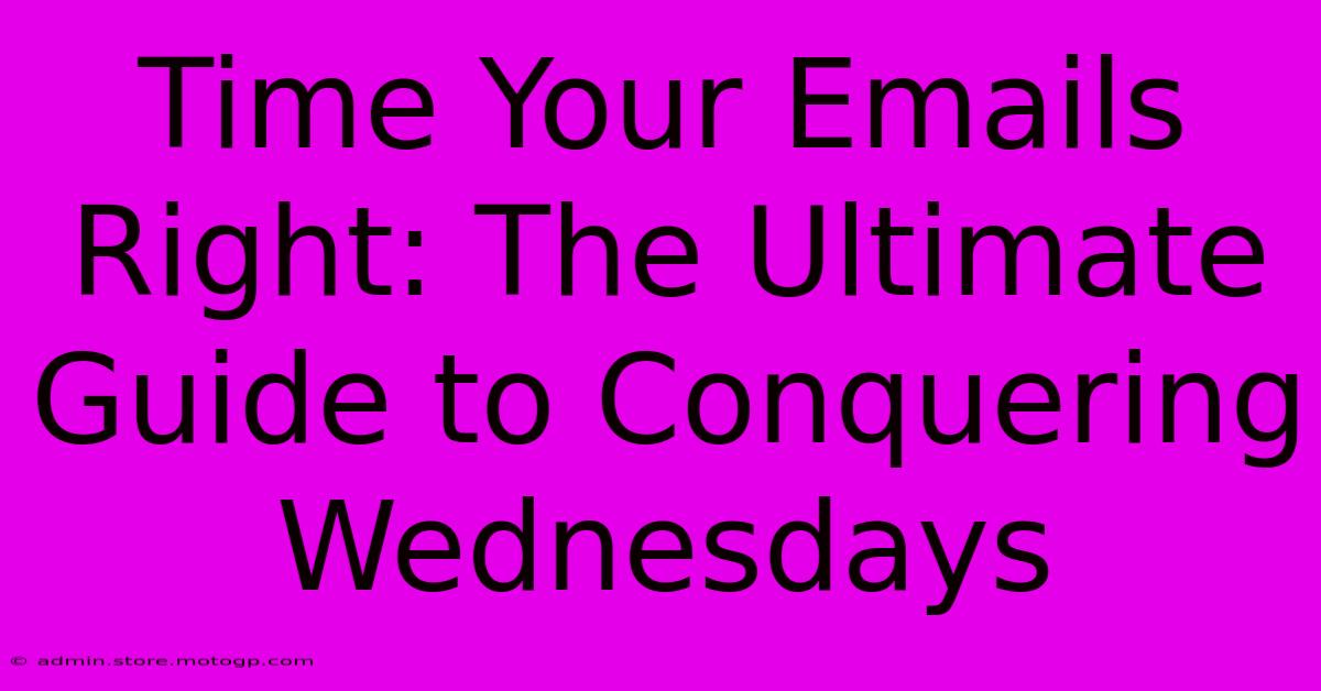 Time Your Emails Right: The Ultimate Guide To Conquering Wednesdays