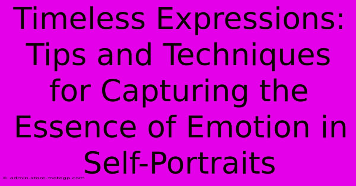 Timeless Expressions: Tips And Techniques For Capturing The Essence Of Emotion In Self-Portraits