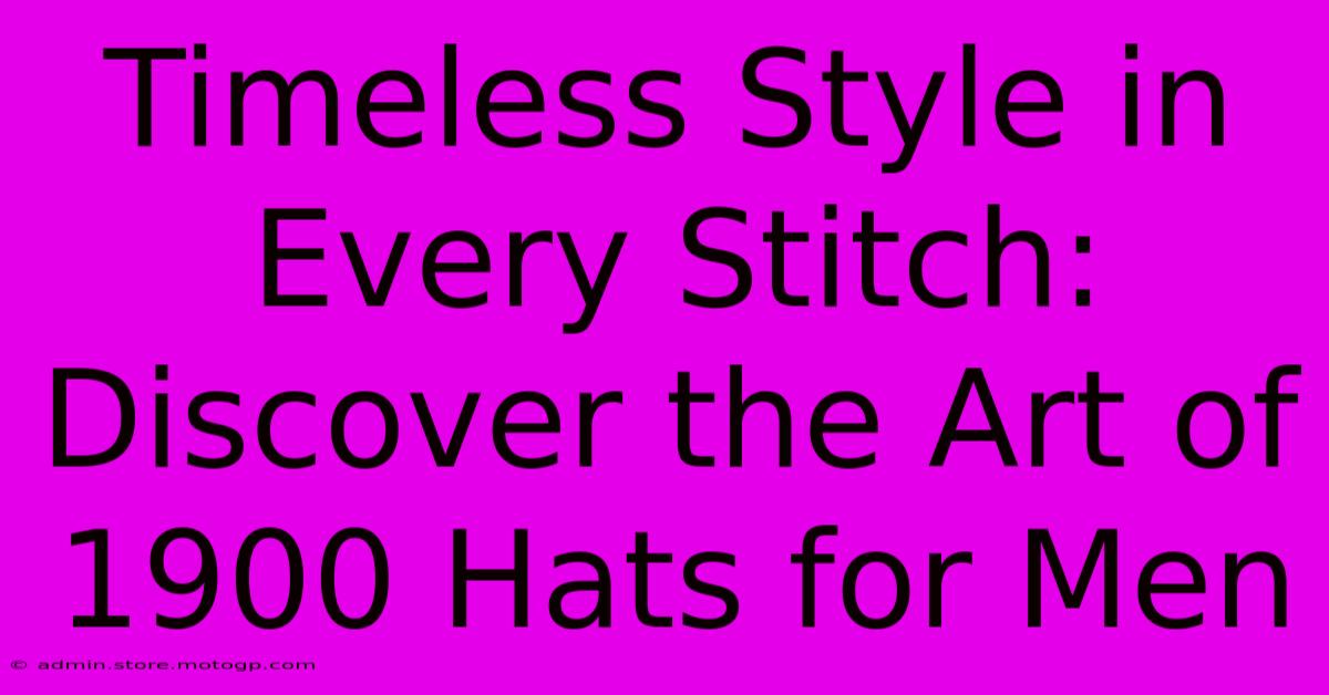 Timeless Style In Every Stitch: Discover The Art Of 1900 Hats For Men