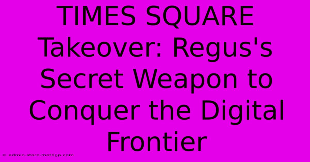 TIMES SQUARE Takeover: Regus's Secret Weapon To Conquer The Digital Frontier