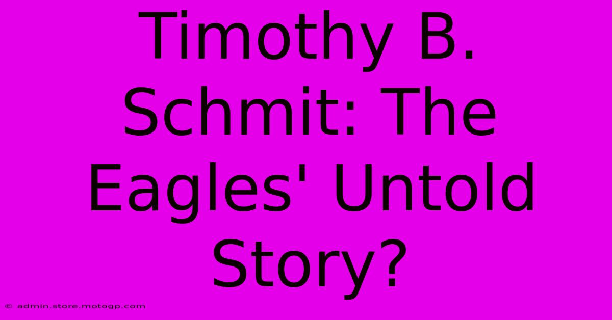 Timothy B. Schmit: The Eagles' Untold Story?