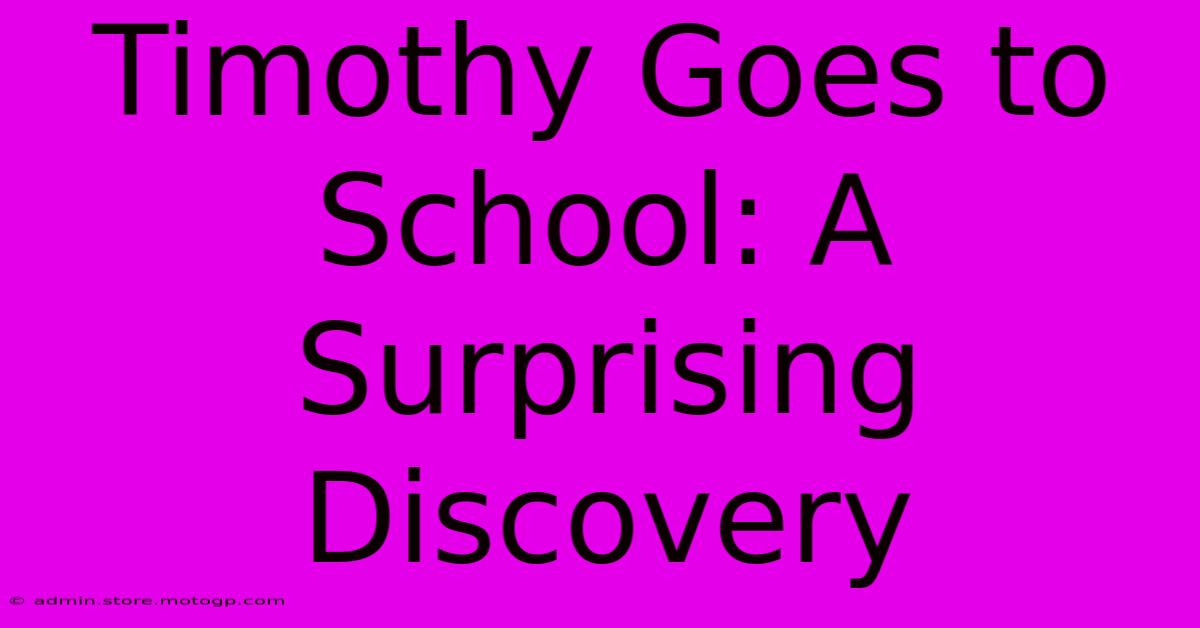 Timothy Goes To School: A Surprising Discovery