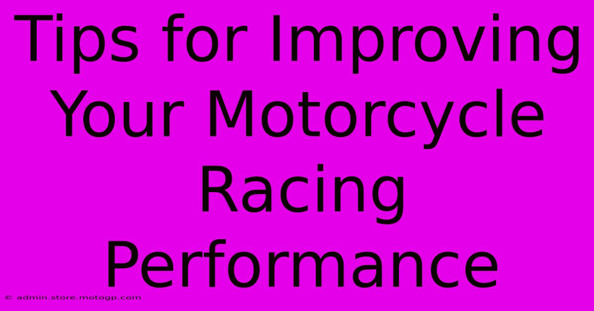 Tips For Improving Your Motorcycle Racing Performance