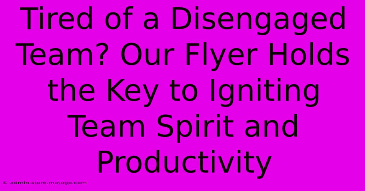 Tired Of A Disengaged Team? Our Flyer Holds The Key To Igniting Team Spirit And Productivity