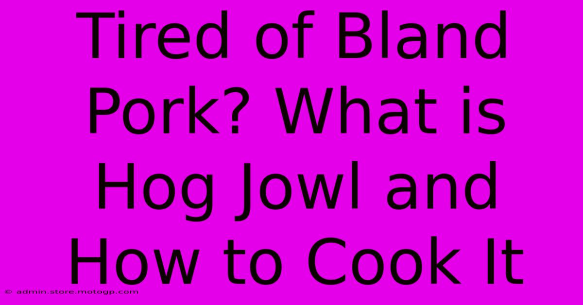 Tired Of Bland Pork? What Is Hog Jowl And How To Cook It