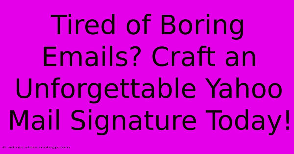 Tired Of Boring Emails? Craft An Unforgettable Yahoo Mail Signature Today!