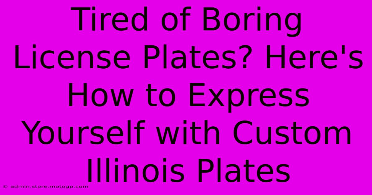 Tired Of Boring License Plates? Here's How To Express Yourself With Custom Illinois Plates