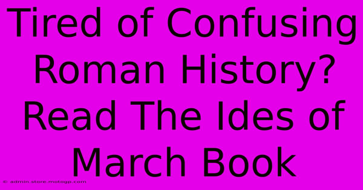 Tired Of Confusing Roman History? Read The Ides Of March Book